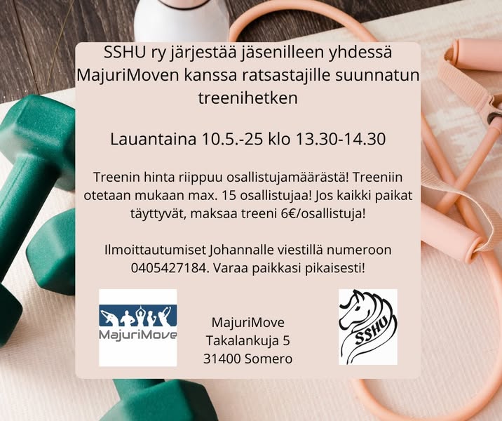Kuvassa voi olla tekstissä sanotaan SSHU ssHUrjarjestajaseilehs ry järjestää jäsenilleen yhdessä MajuriMoven kanssa ratsastajille suunnatun treenihetken Lauantaina 10.5.-25 klo 13.30-14.30 Treenin hinta riippuu osallistujamäärästä! Treeniin otetaan mukaan max. 15 osallistujaa! Jos kaikki paikat täyttyvät, maksaa treeni 6€/osallistuja! Ilmoittautumiset Johannalle viestillä numeroon 0405427184. 84. Varaa paikkasi pikaisesti! DAW MajuriMove MajuriMove Takalankuja 5 31400 Somero